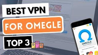 BEST VPN FOR OMEGLE  Top 3 Best VPN for Omegle in 2025  Reviewed & Compared