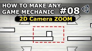 How To Make Any Game Mechanic - Episode 8 - Basic 2D Camera ZOOM