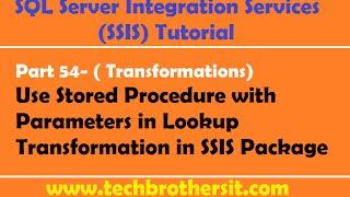 SSIS Tutorial Part 54-Use Stored Procedure with Parameters in Lookup Transformation in SSIS Package