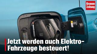 Jetzt werden auch Elektro-Fahrzeuge besteuert! | krone.tv NEWS