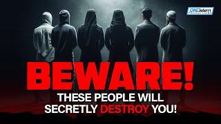 Beware! These People Will Secretly Destroy You!