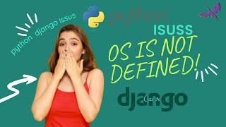 HOW how to solve os import error ,NameError: name 'os' is not defined in python Django.