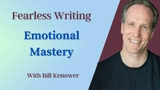 Fearless Writing with Bill Kenower: Emotional Mastery