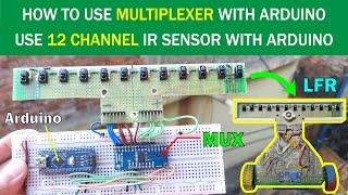 How to Use Multiplexer with Arduino to Take Value From 12 Channel IR Sensor | CD74HC4067 MUX