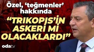 Özel, 'teğmenler' hakkında konuştu: Trikopis'in askeri mi olacaklardı