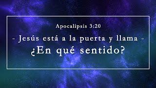 Apocalipsis 3:20  - Jesús está a la puerta y llama ¿En qué sentido? -