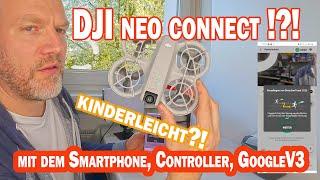 Wir connecten die DJI Neo mit Smartphone, Controller und Google V3 - Easy oder ist  Geduld gefragt?