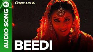 Beedi - Full Audio Song | Omkara | Bipasha Basu & Ajay Devgan, Saif Ali Khan, Vivek Oberoi