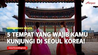 5 Tempat Wisata yang Wajib di Kunjungi di Seoul, Korea Selatan