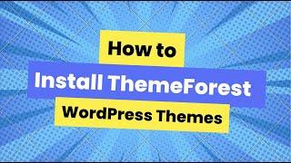 How to Install Themeforest WordPress Theme | Quick and Easy