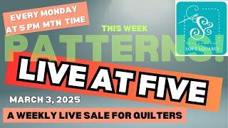 LIVE AT FIVE - a weekly live sale for quilters.  This week: a ton of new patterns from QuiltCon!!