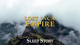 THE MYSTERY OF THE LOST INCAS Unveiling Secrets That Defy Logic | Sleep Story