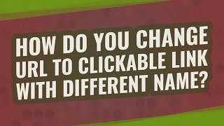 How do you change URL to clickable link with different name?