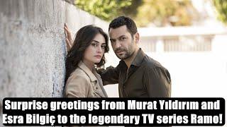 Surprise greetings from Murat Yıldırım and Esra Bilgiç to the legendary TV series Ramo!