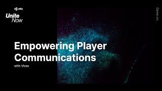 Empowering player communications with Vivox | Unite Now 2020