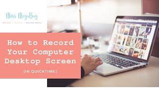 How to Record Your Computer Desktop Screen in Quicktime