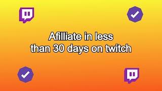 How to reach affiliate on twitch in less than 30 days