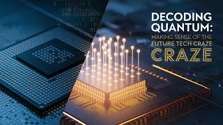 Decoding Quantum Computing Making Sense of the Future Tech Craze