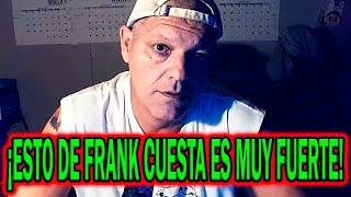 ESTA ÚLTIMA HORA DE FRANK CUESTA ES MUY FUERTE