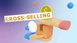 Cross-selling: How to Cross-sell Like a Pro