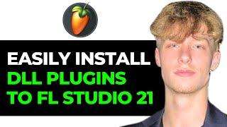 How to Easily Install DLL Pluggins to FL Studio 21! (Full Guide)