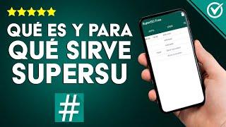 ¿Qué es y Para qué Sirve SuperSU? Cómo Verificar si mi Celular está Rooteado