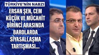 Ersan Şen, Cem Küçük ve Mücahit Birinci arasında barolarda siyasallaşma tartışması...