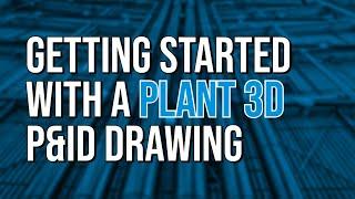 Getting Started with a Plant 3D P&ID Drawing