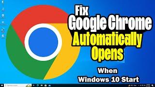 How to Fix Google Chrome Automatically Opens When Windows 10 Start