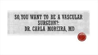 So you want to be a Vascular Surgeon?: Dr. Carla Moreira, MD