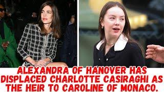 Alexandra of Hanover has displaced Charlotte Casiraghi as the heir to Caroline of Monaco.