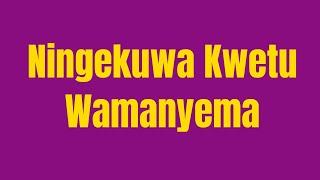 Ningekuwa Kwetu-Wamanyema