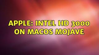 Apple: Intel HD 3000 on MacOS Mojave