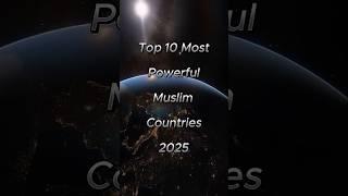 Top 10 Most Powerful Muslim Countries 2025️#islam #muslimcountry #top10 #2025 #religion #power