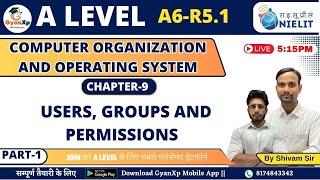 Chapter 9 (Part-1) || Users, Groups and Permissions || A6-R5.1 || A Level  || GyanXp