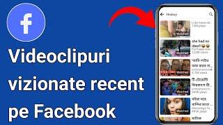 Cum să vezi videoclipuri vizionate recent pe Facebook