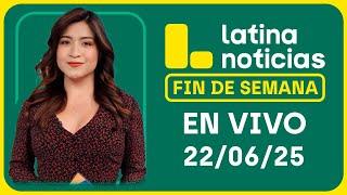 LATINA NOTICIAS EDICIÓN MEDIODÍA - DOMINGO 22 DE JUNIO DEL 2025
