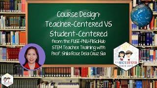 IN FOCUS: COURSE DESIGN - TEACHER-CENTERED VS STUDENT-CENTERED | FILSCIHUB TV