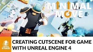 Creating cutscene for Minimal Move with Unreal Engine 4