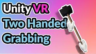 2023 Unity VR Basics - Two Handed Grabbing