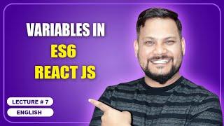 Variables in ES6 React JS | React JS Tutorial (full course) - #7