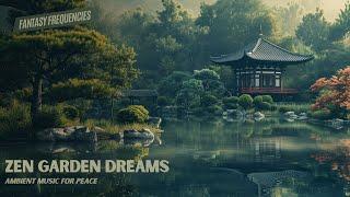 Zen Garden Dreams - Ambient Music for Relaxation - Fantasy Frequencies