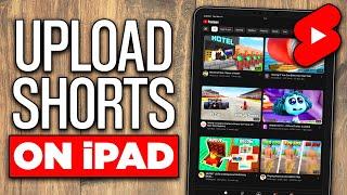 How to Upload YouTube Shorts on iPad (2025) - Full Guide