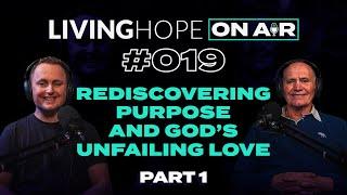 LIVING HOPE On Air #019 Rediscovering Purpose and God's Unfailing Love part 1