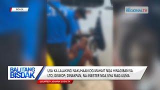 Balitang Bisdak: Pagdakop sa LTO sa lalaking nakuhaan og hait nga hinagiban sa Bohol, giimbestigaran