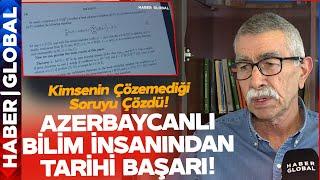 Azerbaycanlı Bilim İnsanından Tarihi Başarı!