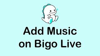 How To Add Music on Bigo Live | Bigo Live Tutorial 2021