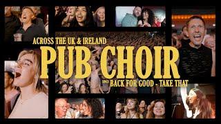 Pub Choir sings 'Back For Good' (Take That) across UK & Ireland