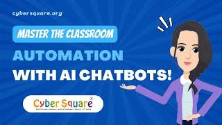 Unleash the Power of AI Chatbots: Mastering Classroom Automation | Cyber Square