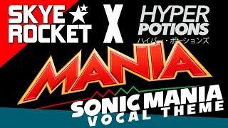 Hyper Potions & Skye Rocket  MANIA ⭐ (Sonic Mania Vocal Theme)